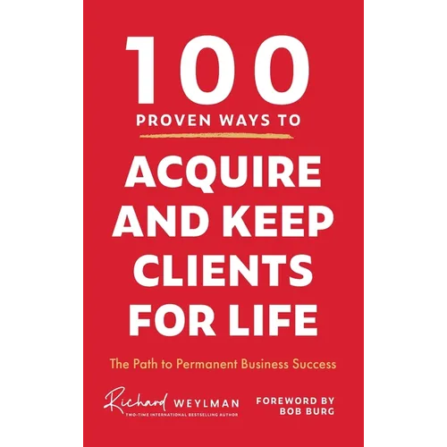 100 Proven Ways to Acquire and Keep Clients for Life - Hardcover