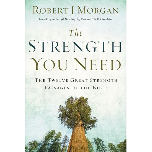 The Strength You Need: The Twelve Great Strength Passages of the Bible - Paperback