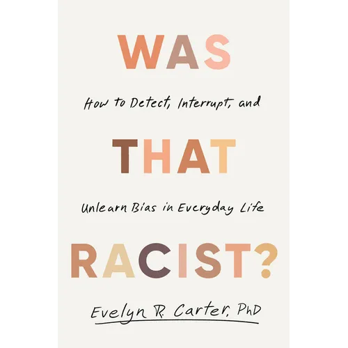 Was That Racist?: How to Detect, Interrupt, and Unlearn Bias in Everyday Life - Paperback