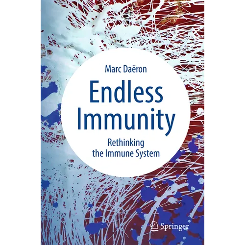 Endless Immunity: Rethinking the Immune System - Hardcover