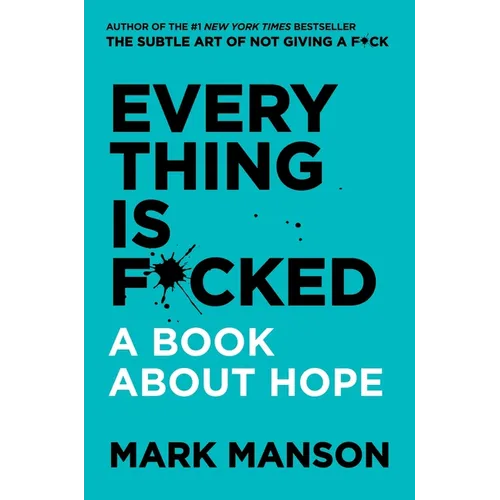 Everything Is F*cked: A Book about Hope - Hardcover