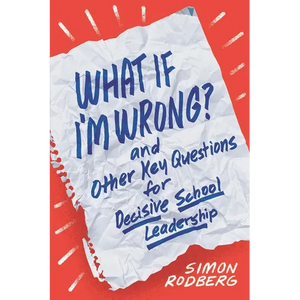 What If I'm Wrong? and Other Key Questions for Decisive School Leadership - Paperback