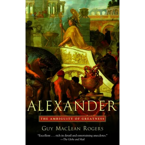 Alexander: The Ambiguity of Greatness - Paperback