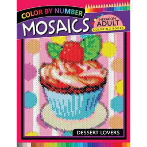 Dessert Lovers Mosaics Hexagon Coloring Books: Color by Number for Adults Stress Relieving Design - Paperback