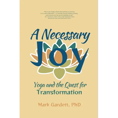 A Necessary Joy: Yoga and the Quest for Transformation - Paperback