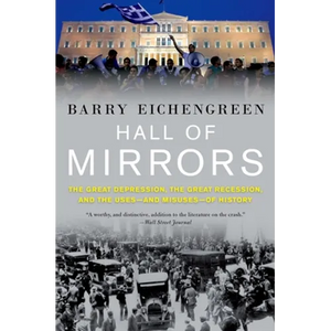 Hall of Mirrors: The Great Depression, the Great Recession, and the Uses-And Misuses-Of History - Paperback