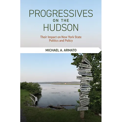 Progressives on the Hudson: Their Impact on New York State Politics and Policy - Paperback