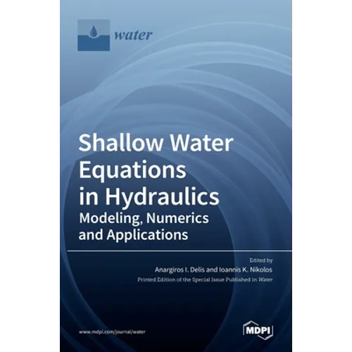 Shallow Water Equations in Hydraulics: Modeling, Numerics and Applications - Hardcover