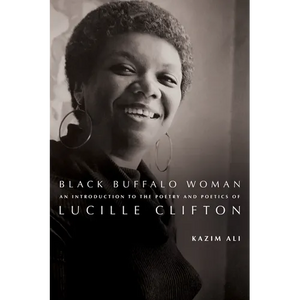 Black Buffalo Woman: An Introduction to the Poetry & Poetics of Lucille Clifton - Hardcover