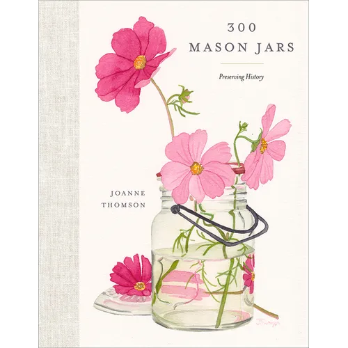 300 Mason Jars: Preserving History - Hardcover