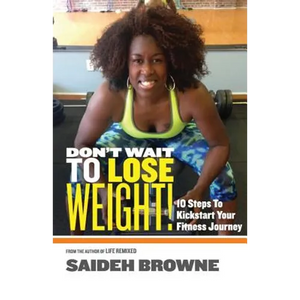 Don't Wait To Lose Weight: 10 Steps to Kick-Start Your Fitness Journey - Paperback