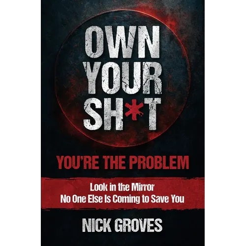 Own Your Sh*t: You're the Problem - Paperback