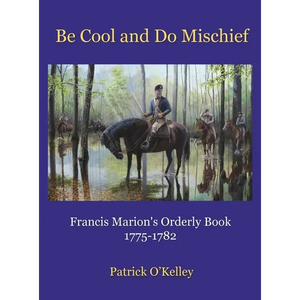 Be Cool and Do Mischief: Francis Marion's Orderly Book - Hardcover