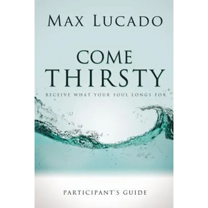 Come Thirsty Bible Study Participant's Guide - Paperback