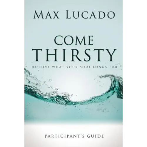 Come Thirsty Bible Study Participant's Guide - Paperback