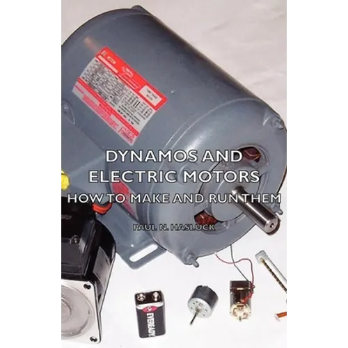 Dynamos and Electric Motors - How to Make and Run Them - Paperback