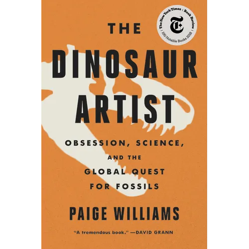 The Dinosaur Artist: Obsession, Science, and the Global Quest for Fossils - Paperback