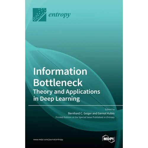 Information Bottleneck: Theory and Applications in Deep Learning - Hardcover