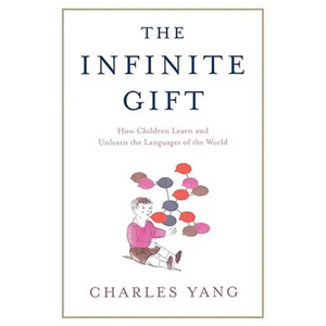 The Infinite Gift: How Children Learn and Unlearn the Languages of Th - Paperback