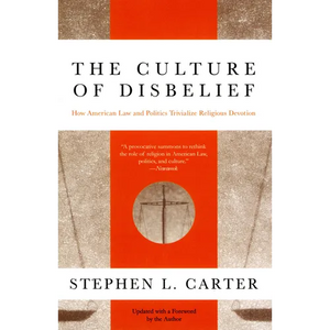The Culture of Disbelief: How American Law and Politics Trivialize Religious Devotion - Paperback