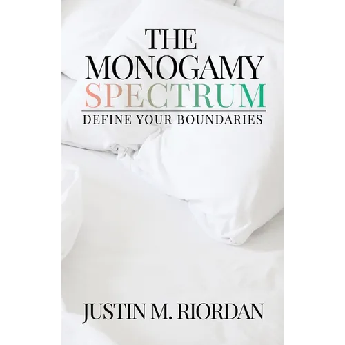 The Monogamy Spectrum: Define Your Boundaries - Paperback