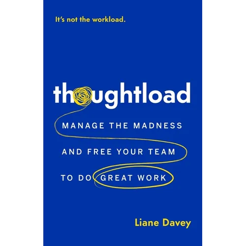 Thoughtload: Manage the Madness and Free Your Team to Do Great Work - Paperback