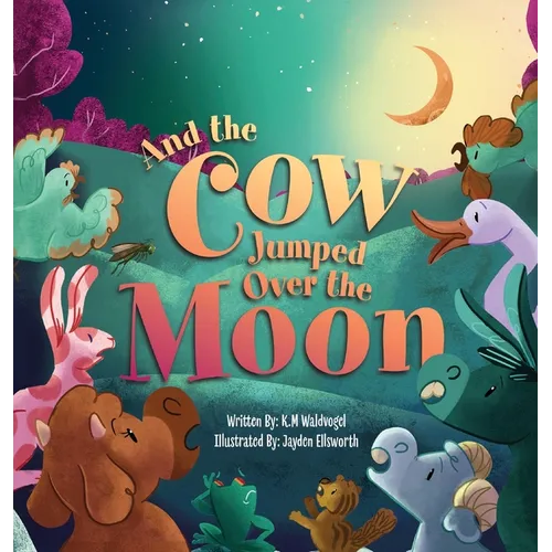 And the Cow Jumped Over the Moon - Hardcover