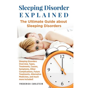 Sleeping Disorder Explained: The Ultimate Guide about Sleeping Disorders - Paperback