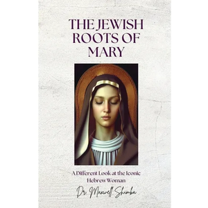 The Jewish Roots of Mary: A Different Look at the Iconic Hebrew Woman - Paperback