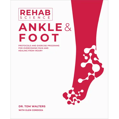 Rehab Science: Ankle and Foot: Protocols and Exercise Programs for Overcoming Pain and Healing from Injury - Paperback