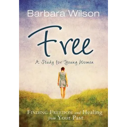 Free: Finding Freedom and Healing from Your Past - Paperback