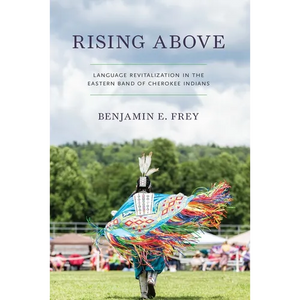 Rising Above: Language Revitalization in the Eastern Band of Cherokee Indians - Hardcover