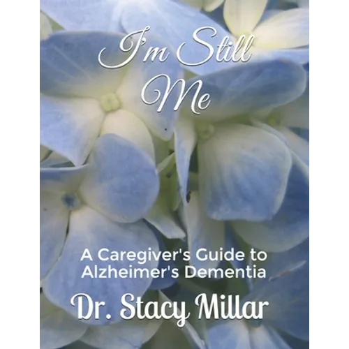 I'm Still Me: Alzheimer's Dementia Caregiving Guidebook - Paperback
