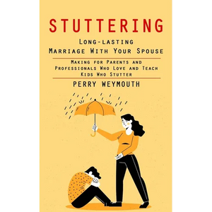 Stuttering: Learn to Control Your Stuttering by Beating the Anxiety (Making for Parents and Professionals Who Love and Teach Kids Who Stutter) - Paperback