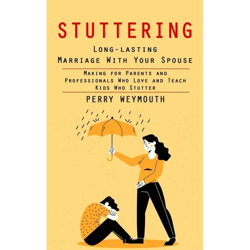 Stuttering: Learn to Control Your Stuttering by Beating the Anxiety (Making for Parents and Professionals Who Love and Teach Kids Who Stutter) - Paperback