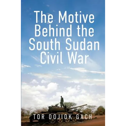 The Motive Behind the South Sudan Civil War - Paperback