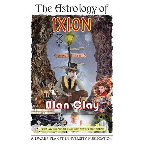 The Astrology of Ixion: Pluto's Lawless Brother, Our New Seeker Consciousness - Paperback