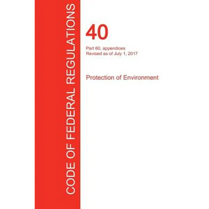 CFR 40, Part 60, appendices, Protection of Environment, July 01, 2017 (Volume 9 of 37) - Paperback