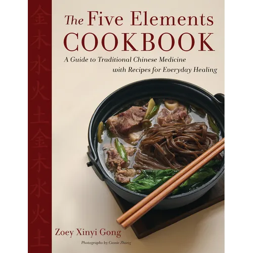 The Five Elements Cookbook: A Guide to Traditional Chinese Medicine with Recipes for Everyday Healing - Hardcover
