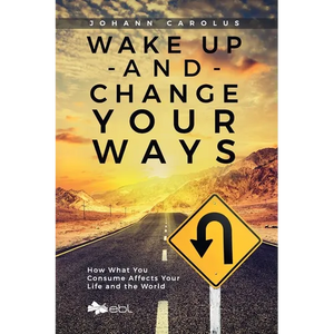 Wake Up and Change Your Ways: How What You Consume Affects Your Life and the World - Paperback
