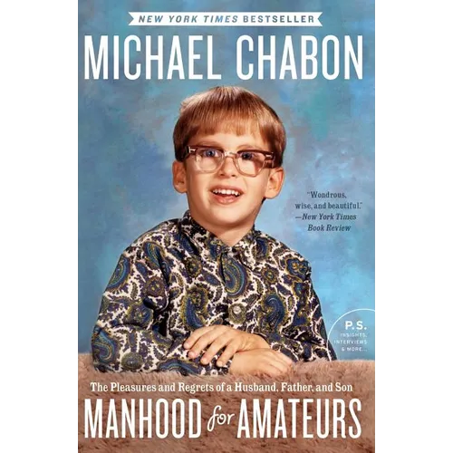 Manhood for Amateurs: The Pleasures and Regrets of a Husband, Father, and Son - Paperback