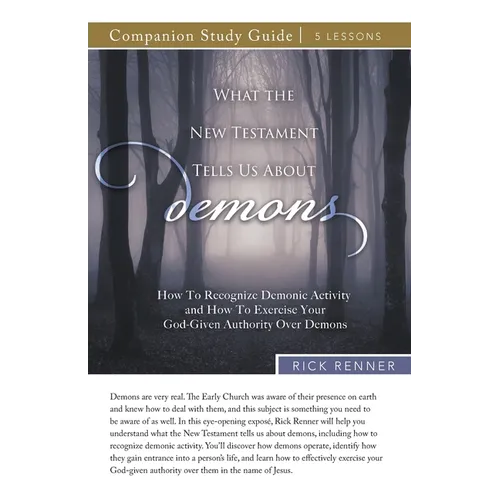 What the New Testament Tells Us About Demons Study Guide: How To Recognize Demonic Activity and How To Exercise Your God-Given Authority Over Demons - Paperback
