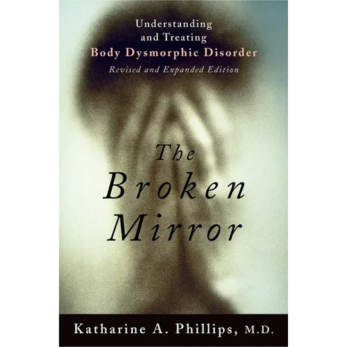 The Broken Mirror: Understanding and Treating Body Dysmorphic Disorder - Paperback