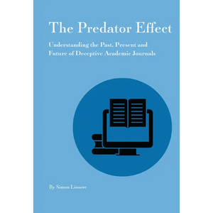 Predator Effect: Understanding the Past, Present and Future of Deceptive Academic Journals - Paperback
