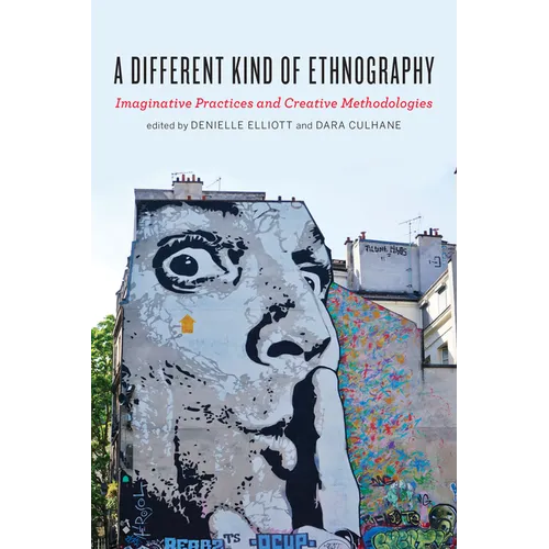 A Different Kind of Ethnography: Imaginative Practices and Creative Methodologies - Paperback