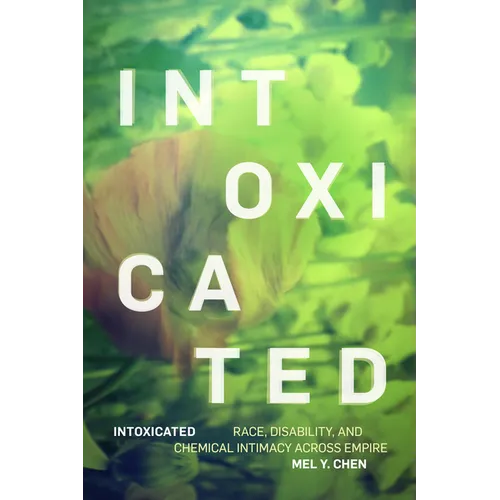 Intoxicated: Race, Disability, and Chemical Intimacy Across Empire - Paperback