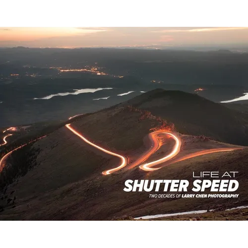 Life at Shutter Speed: Two Decades of Larry Chen Photography - Hardcover