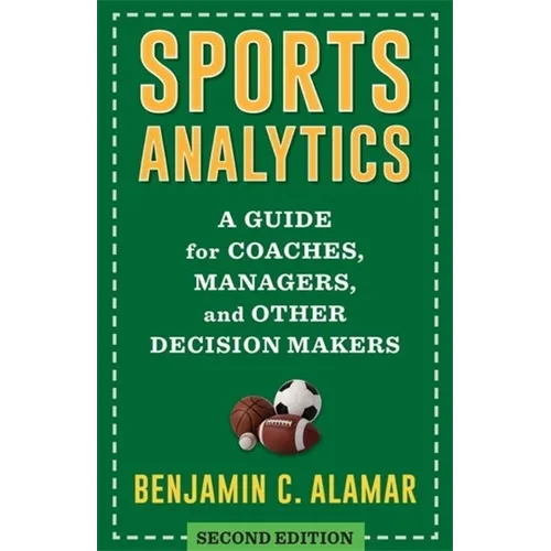 Sports Analytics: A Guide for Coaches, Managers, and Other Decision Makers - Hardcover