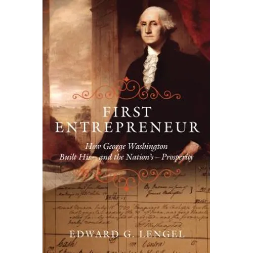 First Entrepreneur: How George Washington Built His -- And the Nation's -- Prosperity - Hardcover