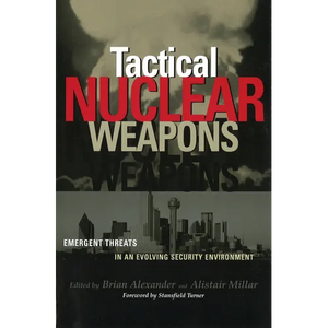 Tactical Nuclear Weapons: Emergent Threats in an Evolving Security Environment - Paperback